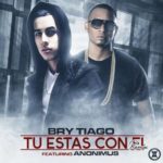 Brytiago Ft. Anonimus - Tu Estas Con El Remix